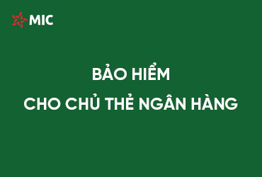 BẢO HIỂM CHO CHỦ THẺ NGÂN HÀNG
